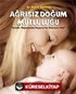 Ağrısız Doğum Mutluluğu / Anneler, Doğumunuzu Yaşayın Ama Sancısını Asla!