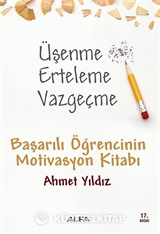 Üşenme Erteleme Vazgeçme / Başarılı Öğrencinin Motivasyon Kitabı