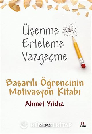 Üşenme Erteleme Vazgeçme / Başarılı Öğrencinin Motivasyon Kitabı
