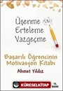 Üşenme Erteleme Vazgeçme / Başarılı Öğrencinin Motivasyon Kitabı