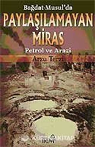 Bağdat-Musul'da Paylaşılamayan Miras / Petrol ve Arazi