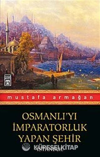 Osmanlı'yı İmparatorluk Yapan Şehir İstanbul