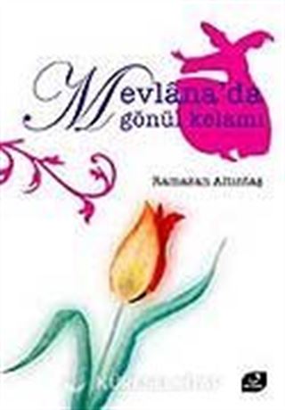 Mevlana'da Gönül Kelamı