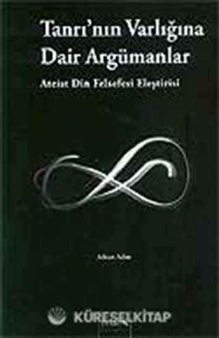 Tanrı'nın Varlığına Dair Argümanlar (Ateist Din Felsefesi Eleştirisi)