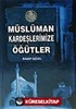 Müslüman Kardeşlerimize Öğütler