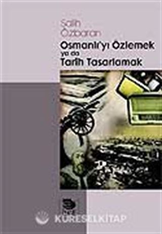 Osmanlı'yı Özlemek ya da Tarih Tasarlamak