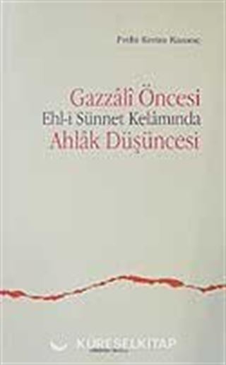 Gazzali Öncesi Ehl-i Sünnet Kelamında Ahlak Düşüncesi