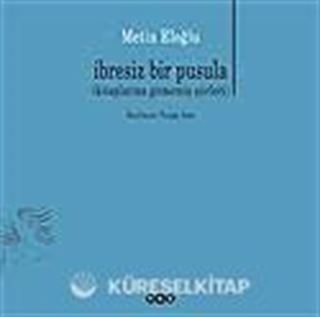 İbresiz Bir Pusula (Kitaplarına Girmemiş Şiirleri)