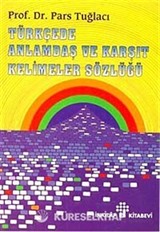 Türkçede Anlamdaş ve Karşıt Kelimeler Sözlüğü