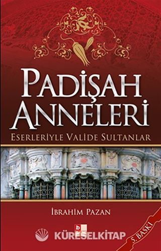 Padişah Anneleri Eserleriyle Valide Sultanlar