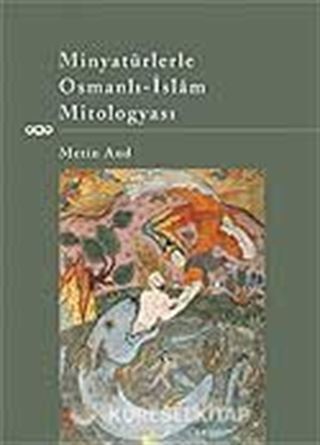 Minyatürlerle Osmanlı-İslam Mitologyası