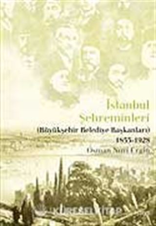 İstanbul Şehreminleri (Büyükşehir Belediye Başkanları) 1855-1928