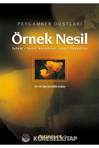 Örnek Nesil 1 / Peygamber Dostları / İslam'ı Nasıl Anladılar,Nasıl Yaşadılar