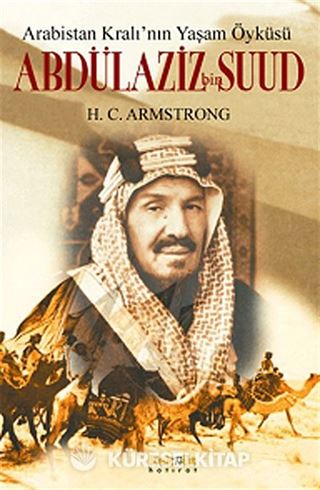 Abdülaziz bin Suud - Arabistan Kralı'nın Yaşam Öyküsü