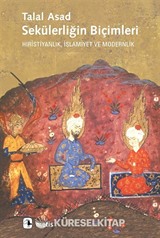 Sekülerliğin Biçimleri Hıristiyanlık, İslamiyet ve Modernlik