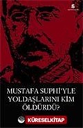 Mustafa Suphi'yle Yoldaşlarını Kim Öldürdü?