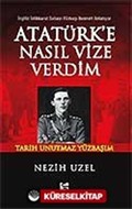 Atatürk'e Nasıl Vize Verdim