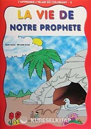 J'apprends L'islam En Coloriant-5 La Vie de Notre Prophete