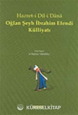 Hazret-i Dil-i Dana Oğlan Şeyh İbrahim Efendi Külliyatı