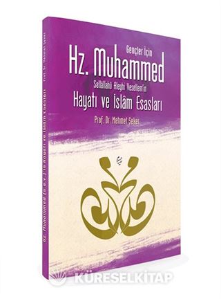 Gençler İçin Hz. Muhammed Sallallahü Aleyhi Vesellem'in Hayatı ve İslam Esasları