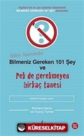 Bilim Aleminde Bilmeniz Gereken 101 Şey ve Pek de Gerekmeyen Birkaç Tanesi