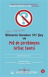 Bilim Aleminde Bilmeniz Gereken 101 Şey ve Pek de Gerekmeyen Birkaç Tanesi