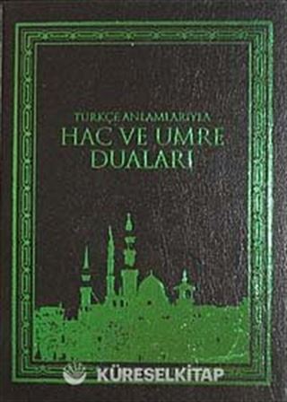 Türkçe Anlamlarıyla Hac ve Umre Duaları