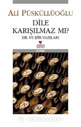 Dile Karışılmaz mı? Dil ve Şiir Yazıları