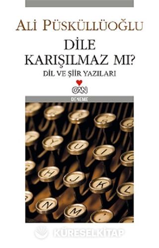 Dile Karışılmaz mı? Dil ve Şiir Yazıları