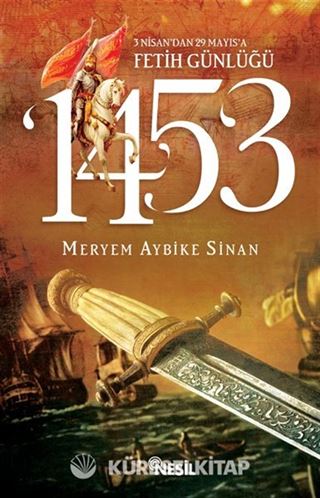 1453: 3 Nisan'dan 29 Mayıs'a Fetih Günlüğü