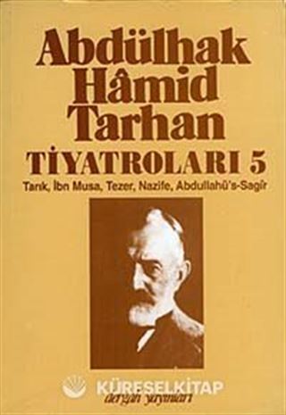Abdülhak Hamid Tarhan Tiyatroları-5 (Tarık, İbn Musa, Tezer, Nazife, Abdullahü's-Sagir )