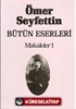 Makaleler 1 / Ömer Seyfettin Bütün Eserleri 6