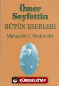 Makaleler 2 Tercümeler / Ömer Seyfettin Bütün Eserleri 7