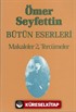 Makaleler 2 Tercümeler / Ömer Seyfettin Bütün Eserleri 7